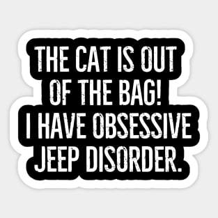 The cat is out of the bag! I have Obsessive Jeep Disorder. Sticker